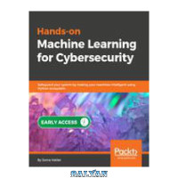 Hands-On Machine Learning for Cybersecurity