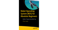 Robot Operating System (ROS) for Absolute Beginners